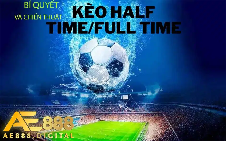 những bí quyết và chiến thuật Half Time và Full Time ae888