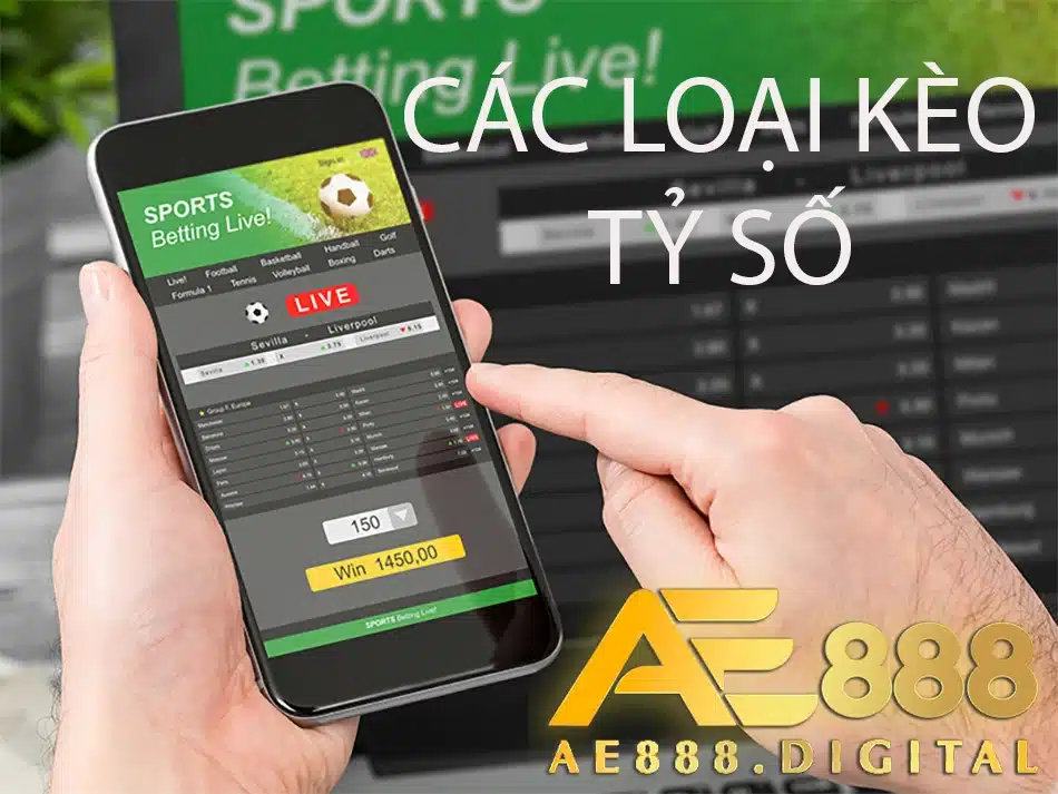 cách chơi hiệu quả và các loại kèo tỷ số tại ae888