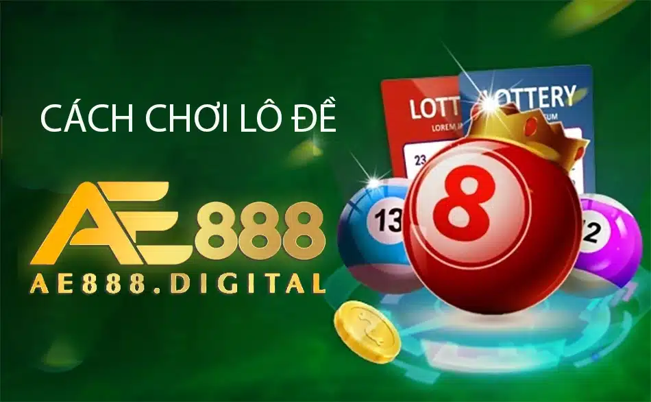 hướng dẫn Cách chơi lô đề ae888