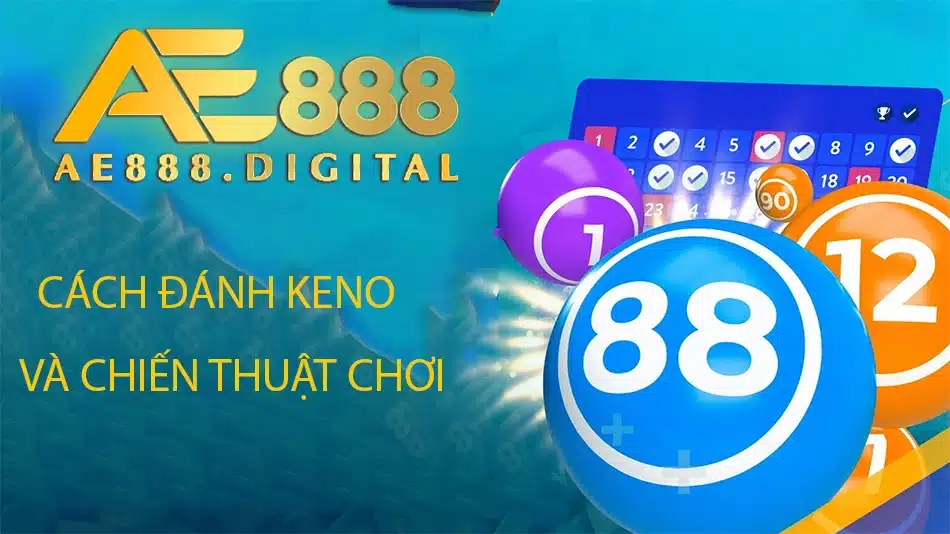 các Cách đánh Keno và chiến thuật chơi ae888