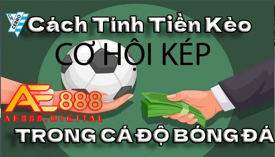 hướng dẫn cách tính tiền kèo cơ hội kép tại ae888