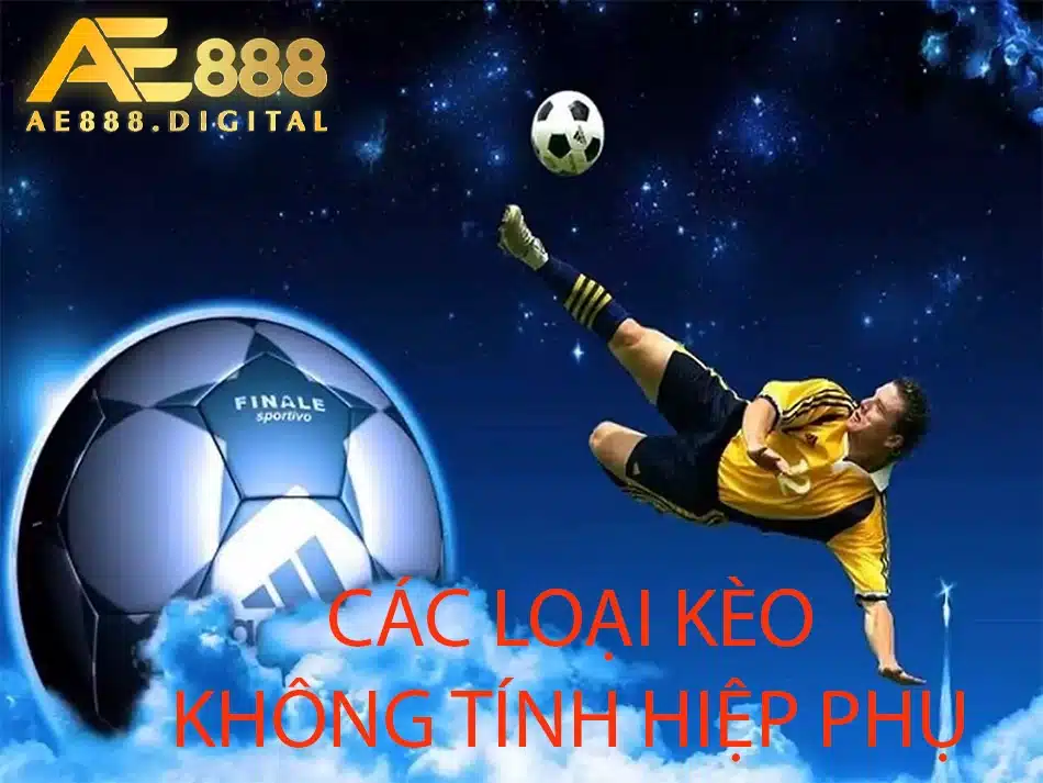 những loại kèo cá cược không tính hiệp phụ tại ae888