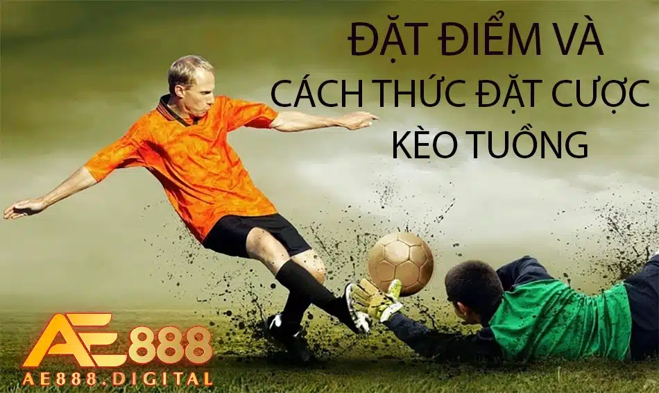 những đặt điểm và cách thức đặt cược kèo tuồng tại ae888