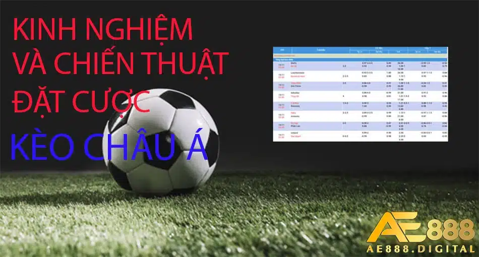 ae888 một số kinh nghiệm và chiến thuật đặt cược Kèo Châu Á