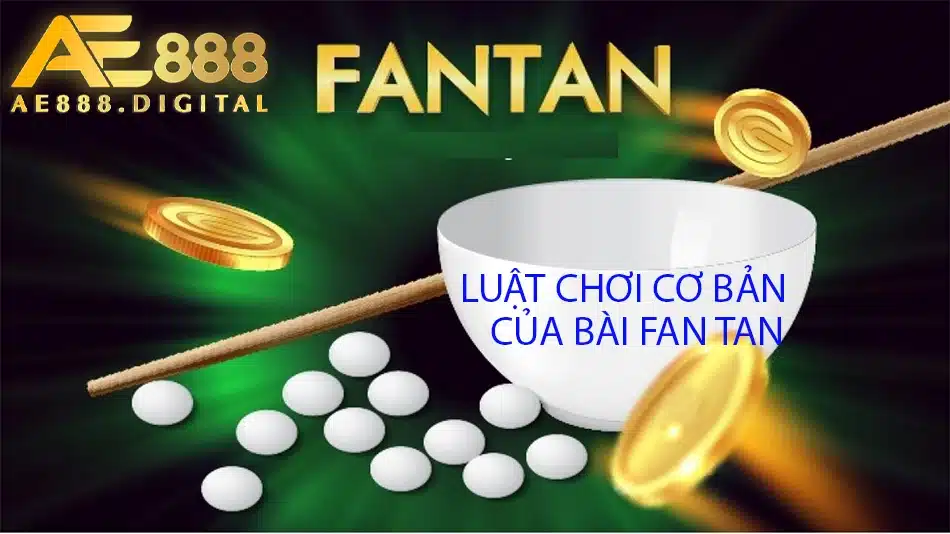 tìm hiểu luật chơi fan tan cơ bản ae888
