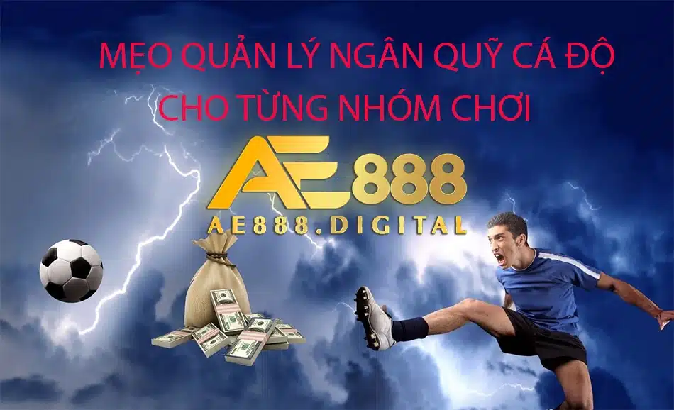 một số mẹo quản lý ngân quỹ dành cho từng nhóm chơi tại ae888