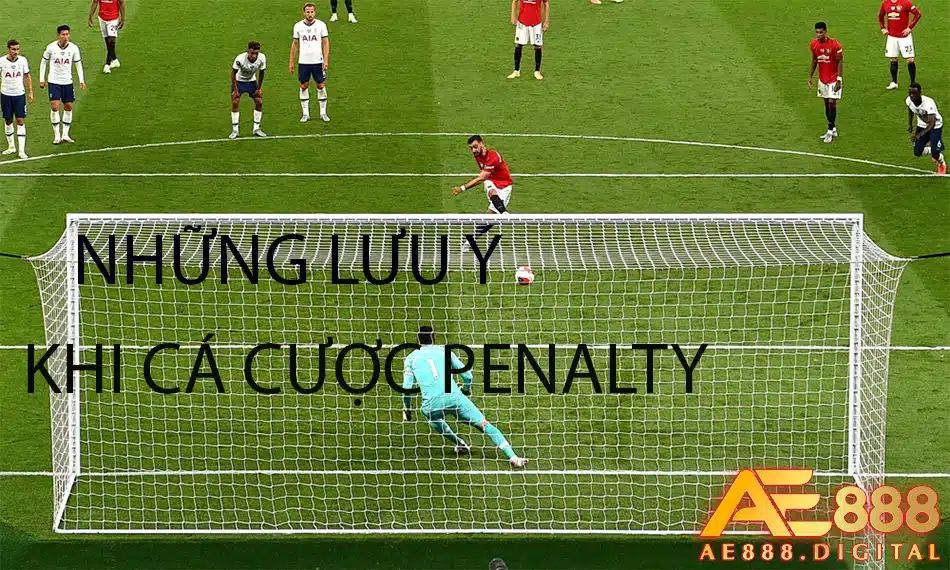 ae888 một số lưu ý khi cá cược kèo penalty 