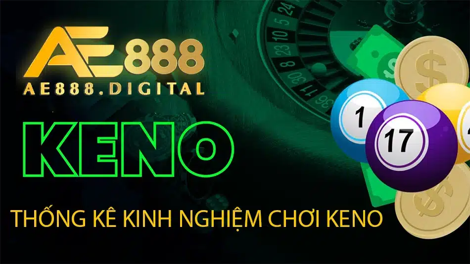 các Thống kê và kinh nghiệm chơi Keno ae888