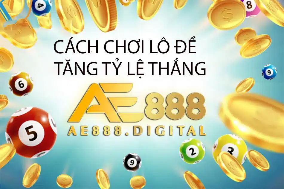 các cách chơi lô đề để tăng tỷ lệ thắng tại ae888
