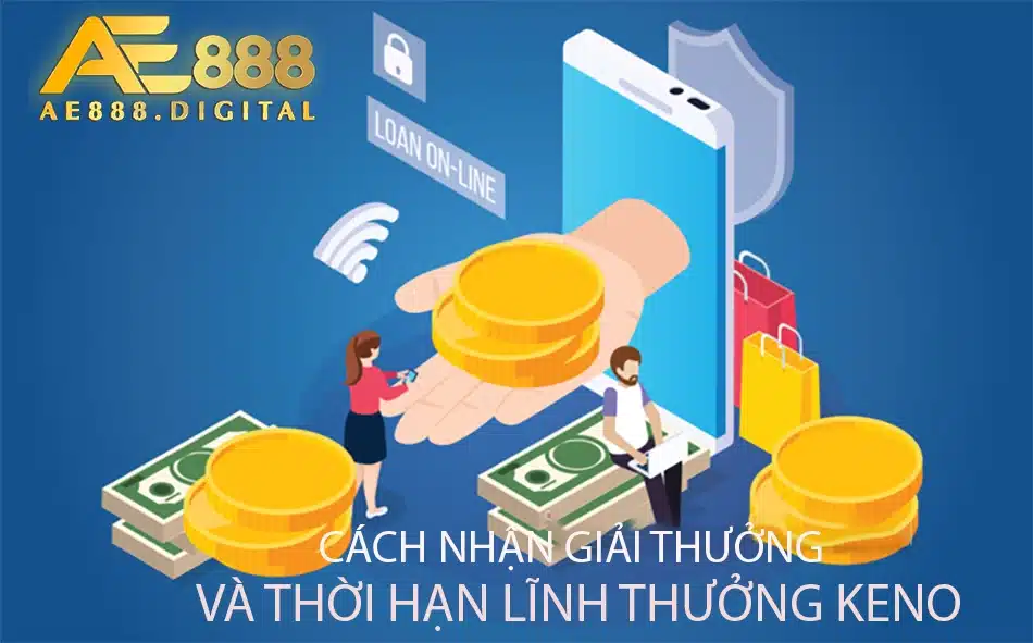 hướng dẫn Cách nhận giải thưởng và thời hạn lĩnh thưởng Keno ae888