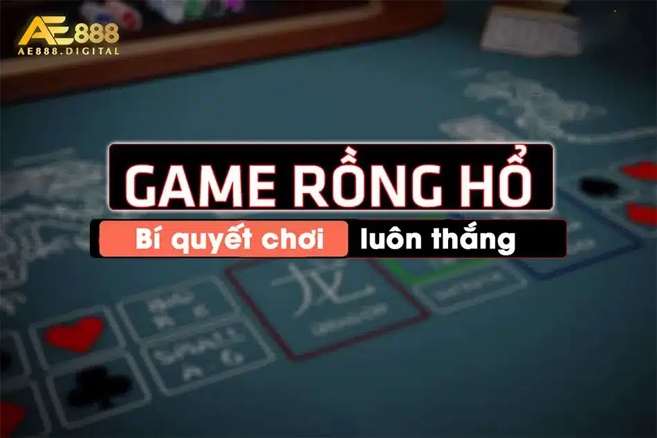 Kinh nghiệm chơi rồng hổ hiệu quả nhất