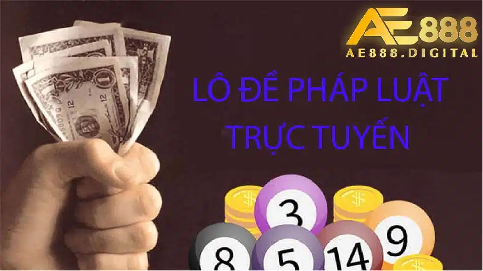 đánh bạc lô đề pháp luật trực tuyến và các rủi ro hậu quả pháp lý tại ae888
