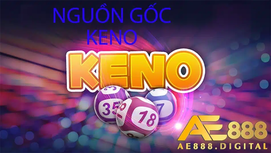 lịch sử nguồn gốc của keno ae888