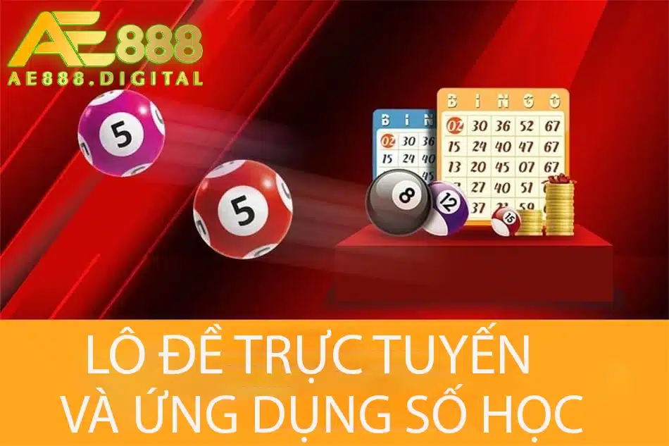 tìm hiểu lô đề trực tuyến và ứng dụng số học tại ae888