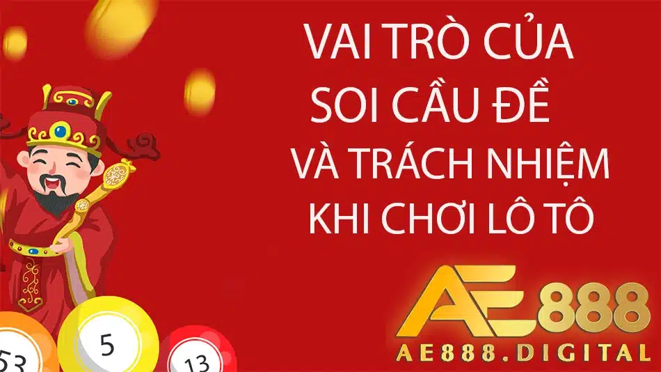 những vai trò của soi cầu đề và trách nhiệm khi chơi lô tô tại ae888